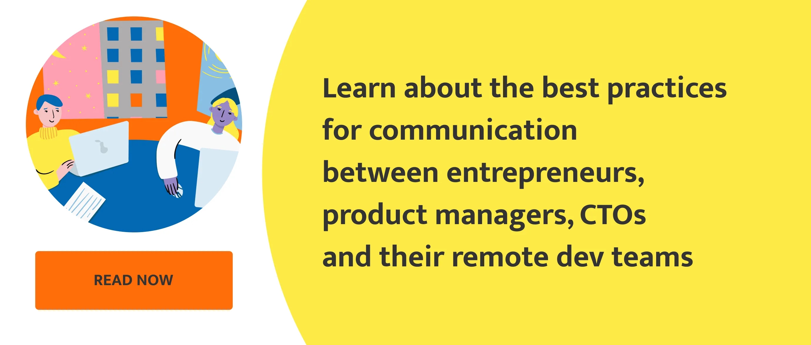 Learn about the best practices for communication  between entrepreneurs,  product managers, CTOs  and their remote dev teams