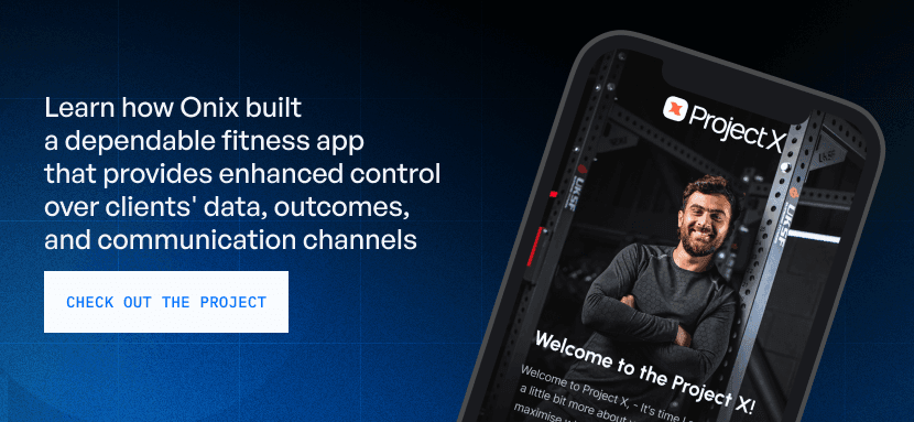 Learn how Onix built adependable fitness app that provides enhanced control over clients' data, outcomes, and communication channels