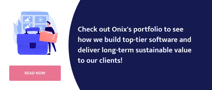 see how Onix build top-tier software and deliver long-term sustainable value for clients