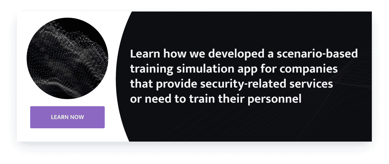 Learn how we developed a scenario-based training simulation app for companies that provide security-related services or need to train their personnel