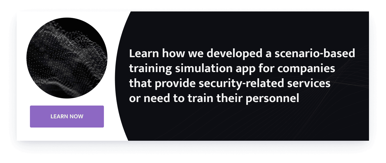 Learn how we developed a scenario-based training simulation app for companies that provide security-related services or need to train their personnel
