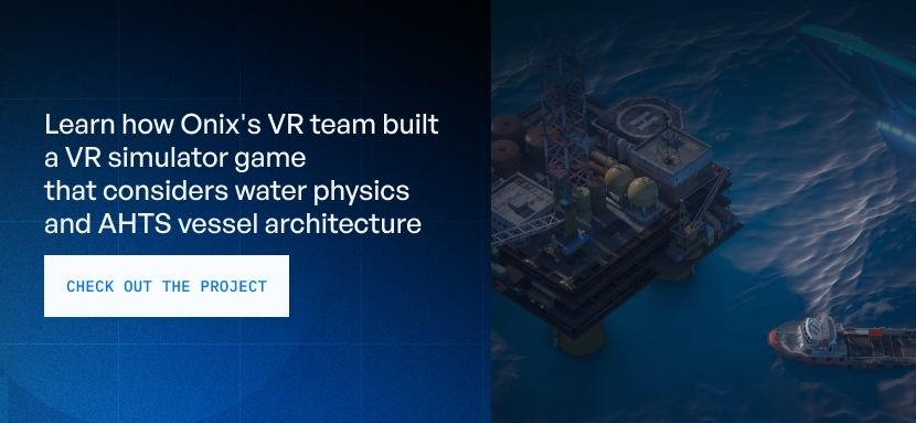 Learn how Onix's VR team built a VR simulator game that considers water physics and AHTS vessel architecture