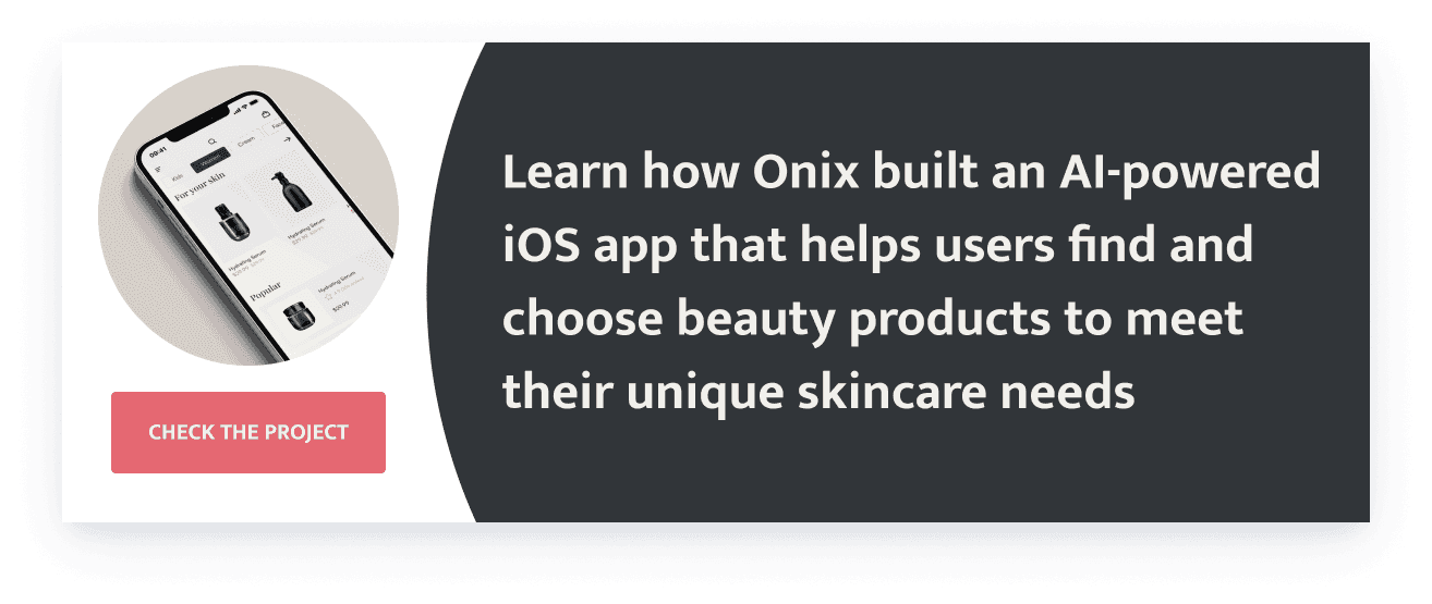 Learn how Onix built an AI-powered iOS app that helps users find and choose beauty products to meet their unique skincare needs