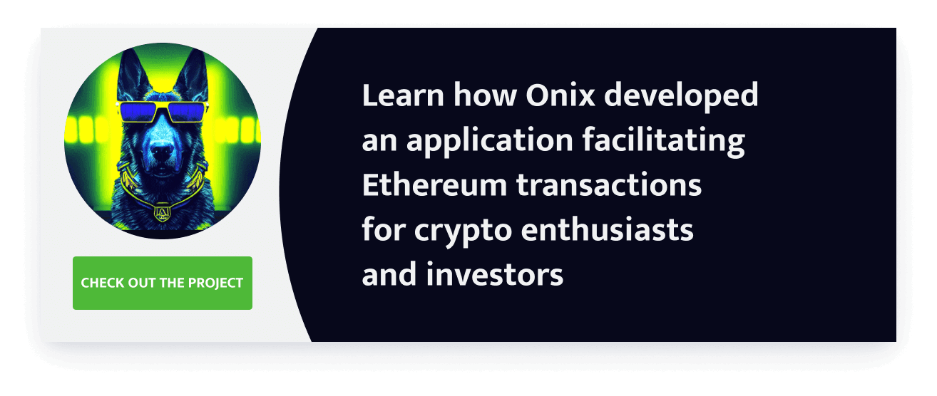 Learn how Onix developed an application facilitating Ethereum transactions for crypto enthusiasts and investors
