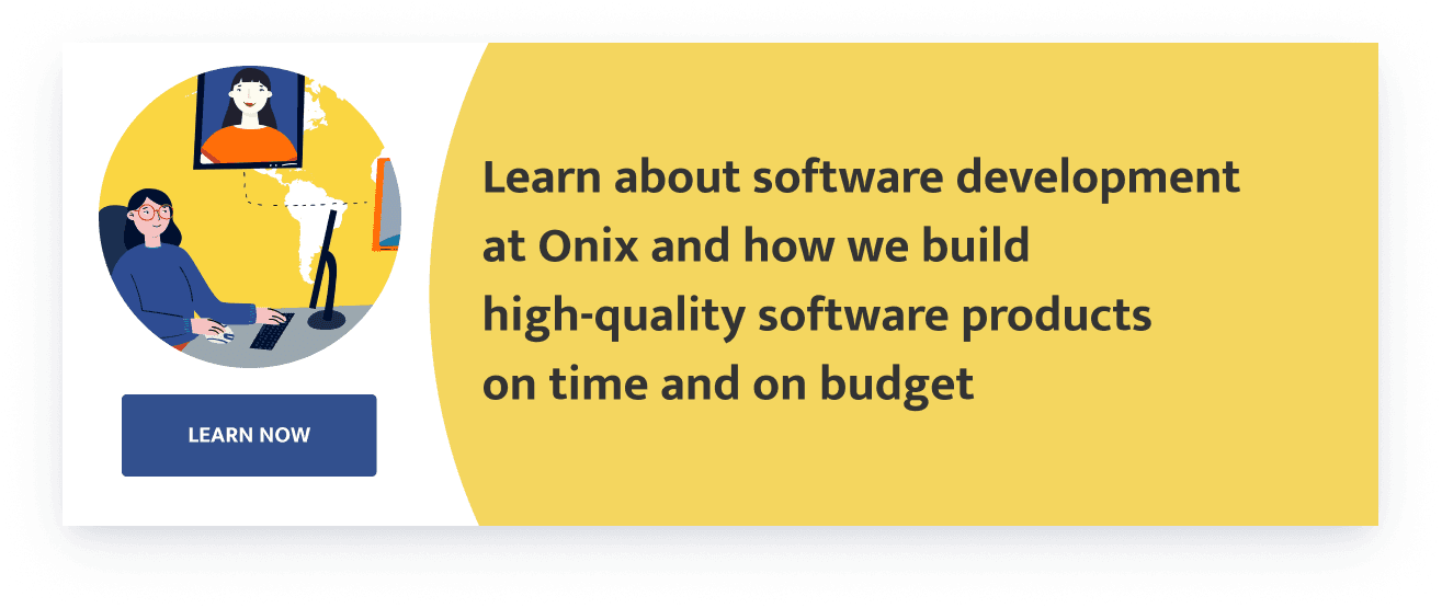 software development at Onix and how we build high-quality software products on time and on budget