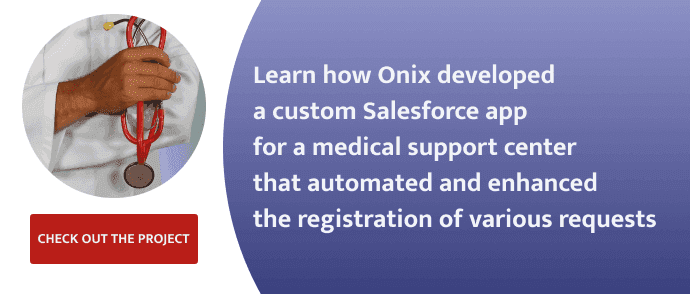 Learn how Onix developed  a custom Salesforce app  for a medical support center  that automated and enhanced  the registration of various requests.png