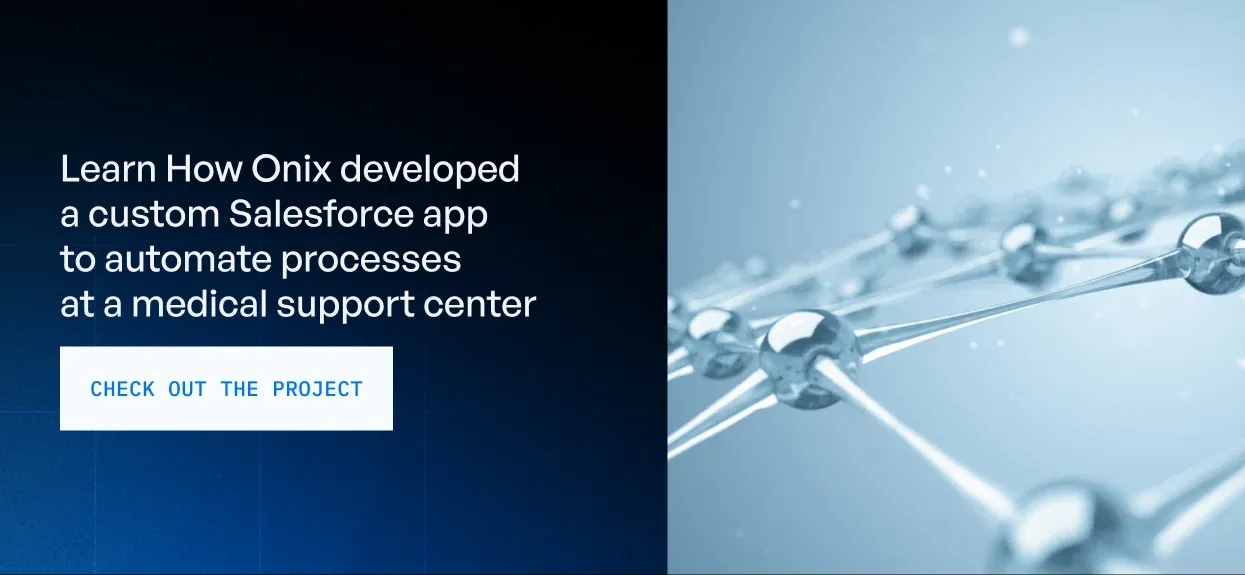 Learn How Onix developed a custom Salesforce app to automate processes at a medical support center