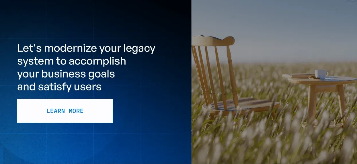 Let's modernize your legacy system to accomplish your business goals