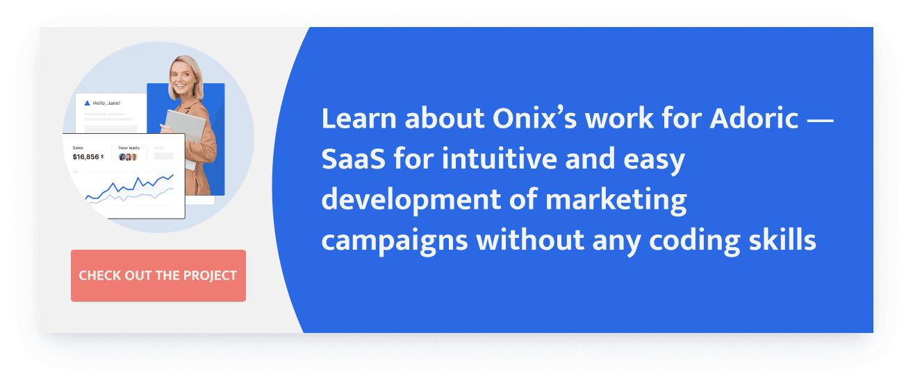 Learn about Onix’s work for Adoric — SaaS for intuitive and easy development of marketing campaigns without any coding skill