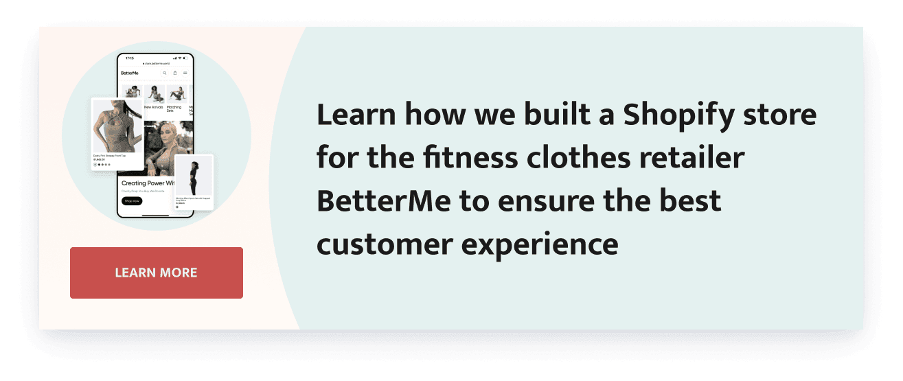 learn how we built a Shopify store for the fitness clothes retailer BetterMe to ensure the best customer experience