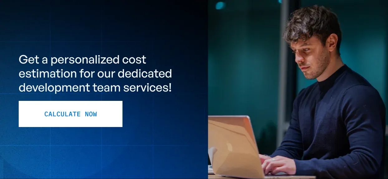 Get a personalized cost estimation for our dedicated development team services