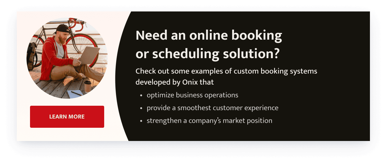 check out some examples of custom booking systems developed by Onix