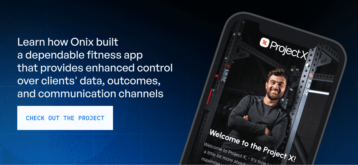 Learn how Onix built a dependable fithess app that provides enhanced control over clients' data, outcomes, and communication channels