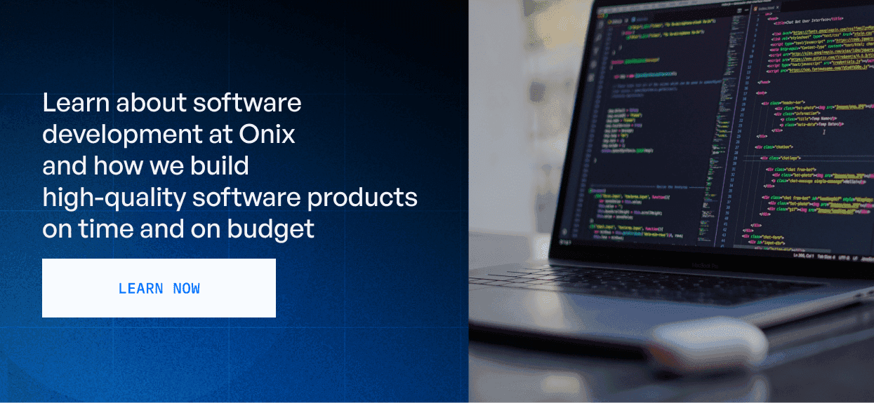 Learn about software development at Onix and how we build high-quality software products on time and on budget